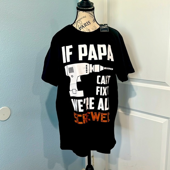 If Papa Can’t Fix It We’re All Screwed T-shirt. NWT - Picture 1 of 4